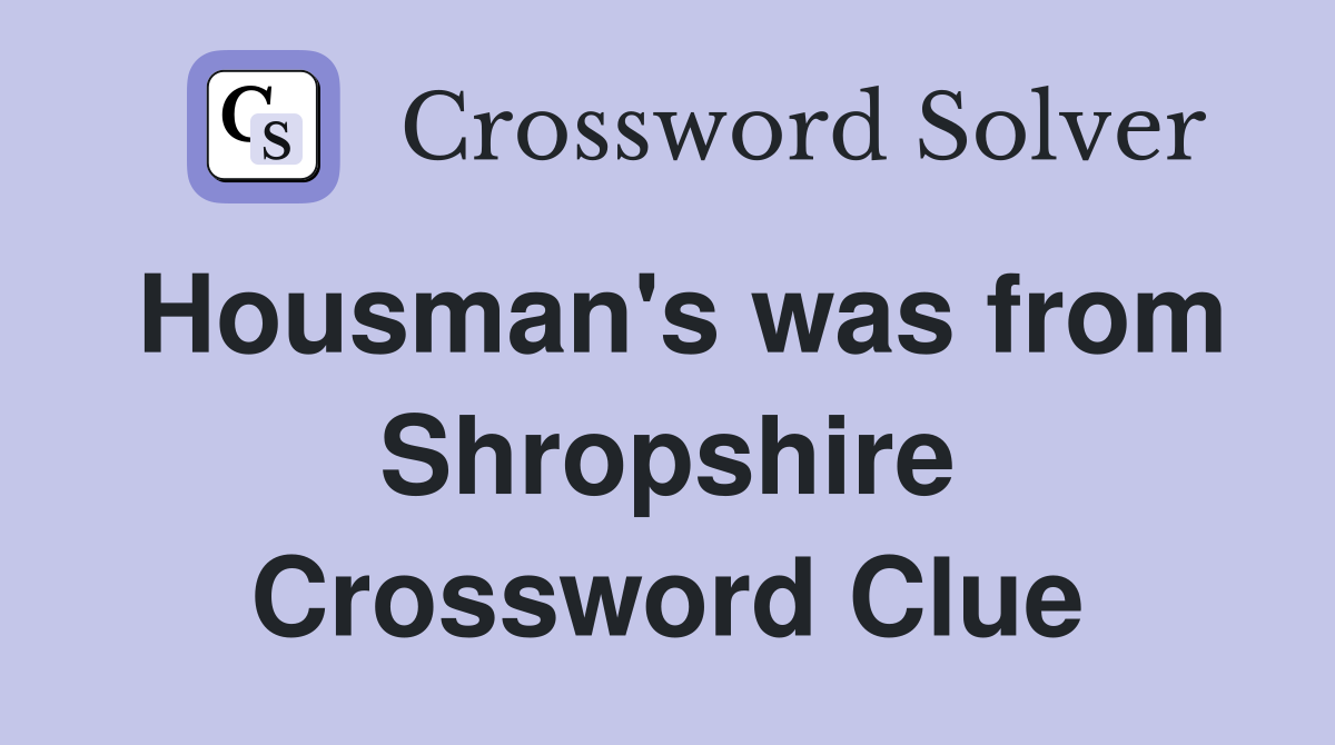 Housman's was from Shropshire Crossword Clue