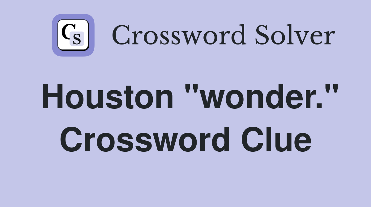 Houston "wonder." Crossword Clue