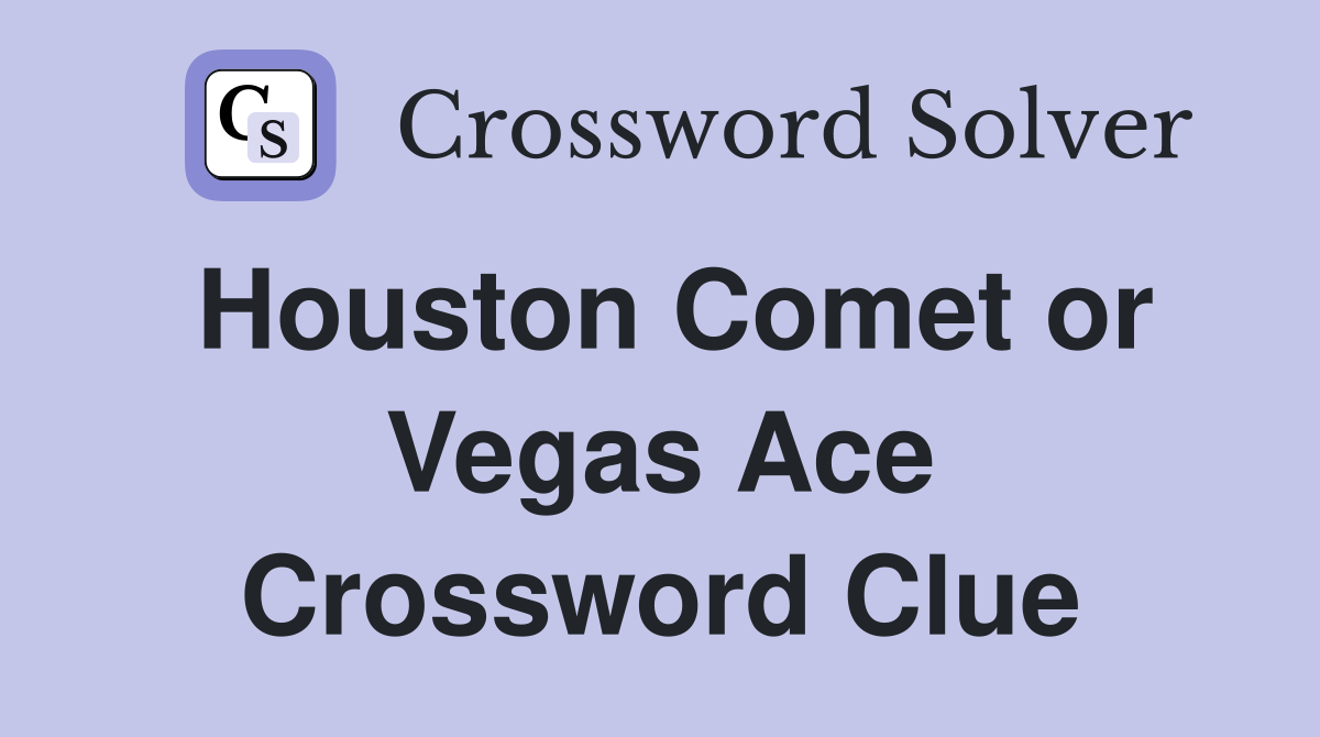 Houston Comet or Vegas Ace Crossword Clue