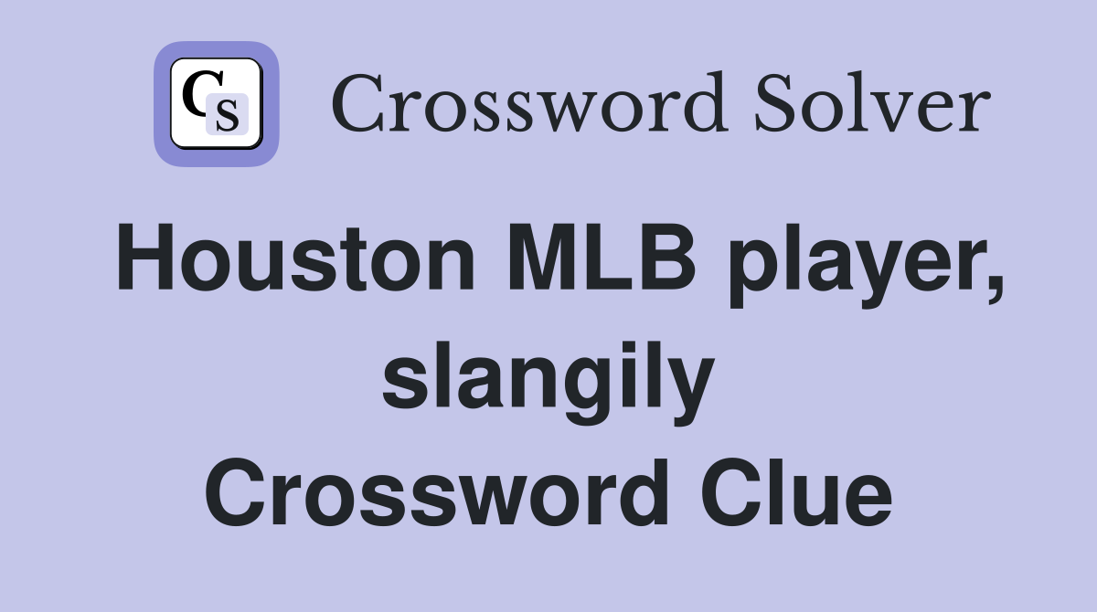 Houston MLB player, slangily Crossword Clue
