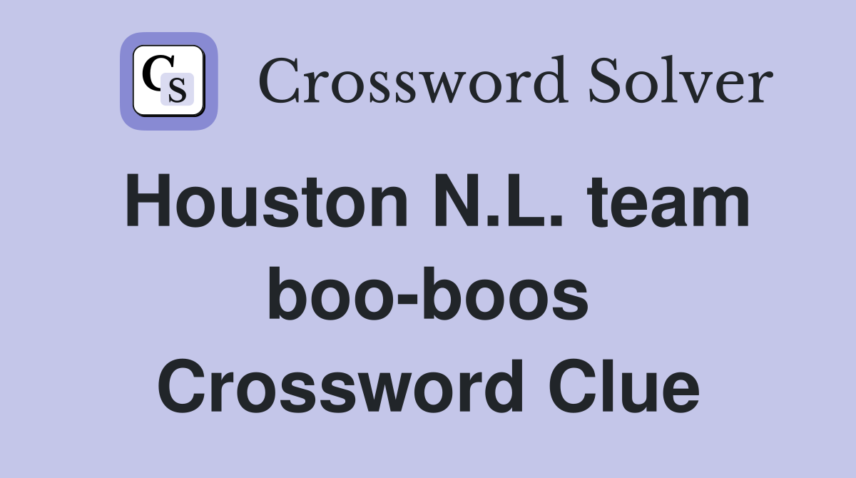 Houston N.L. team boo-boos Crossword Clue
