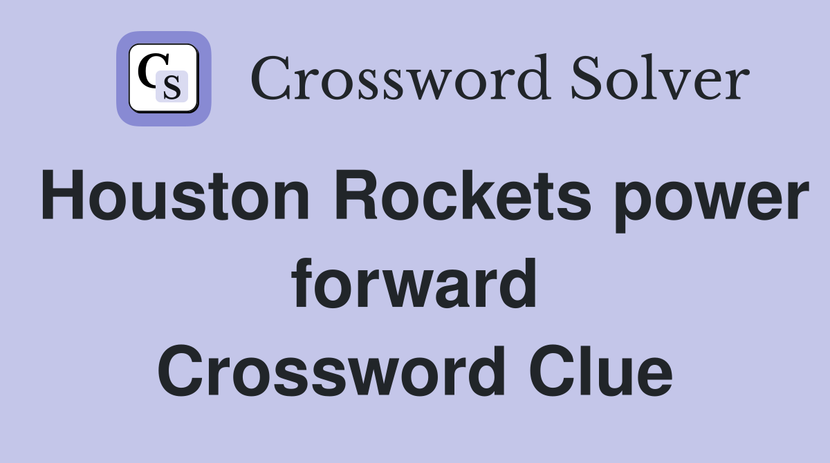 Houston Rockets power forward Crossword Clue