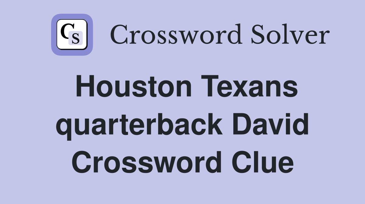 Houston Texans quarterback David Crossword Clue