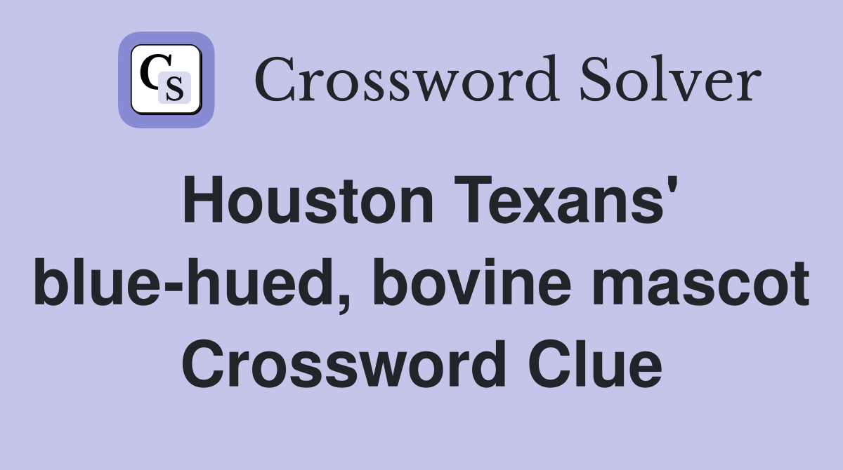Houston Texans' blue-hued, bovine mascot Crossword Clue