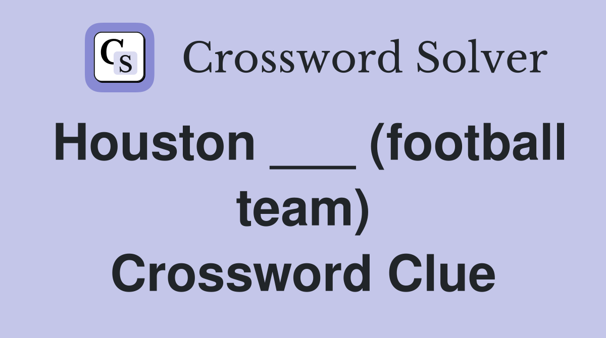 Houston ___ (football team) Crossword Clue