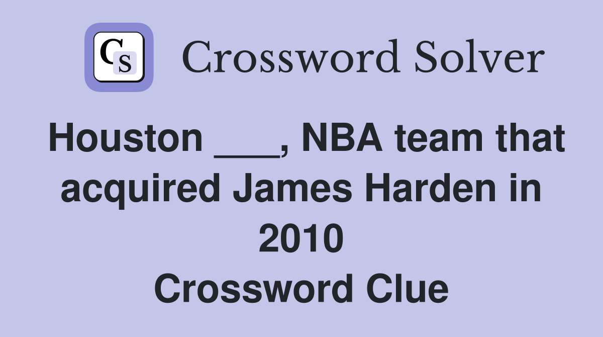 Houston ___, NBA team that acquired James Harden in 2010 Crossword Clue