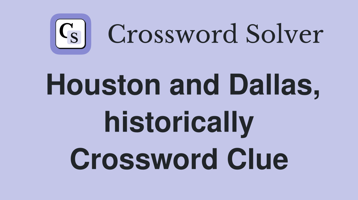 Houston and Dallas, historically Crossword Clue