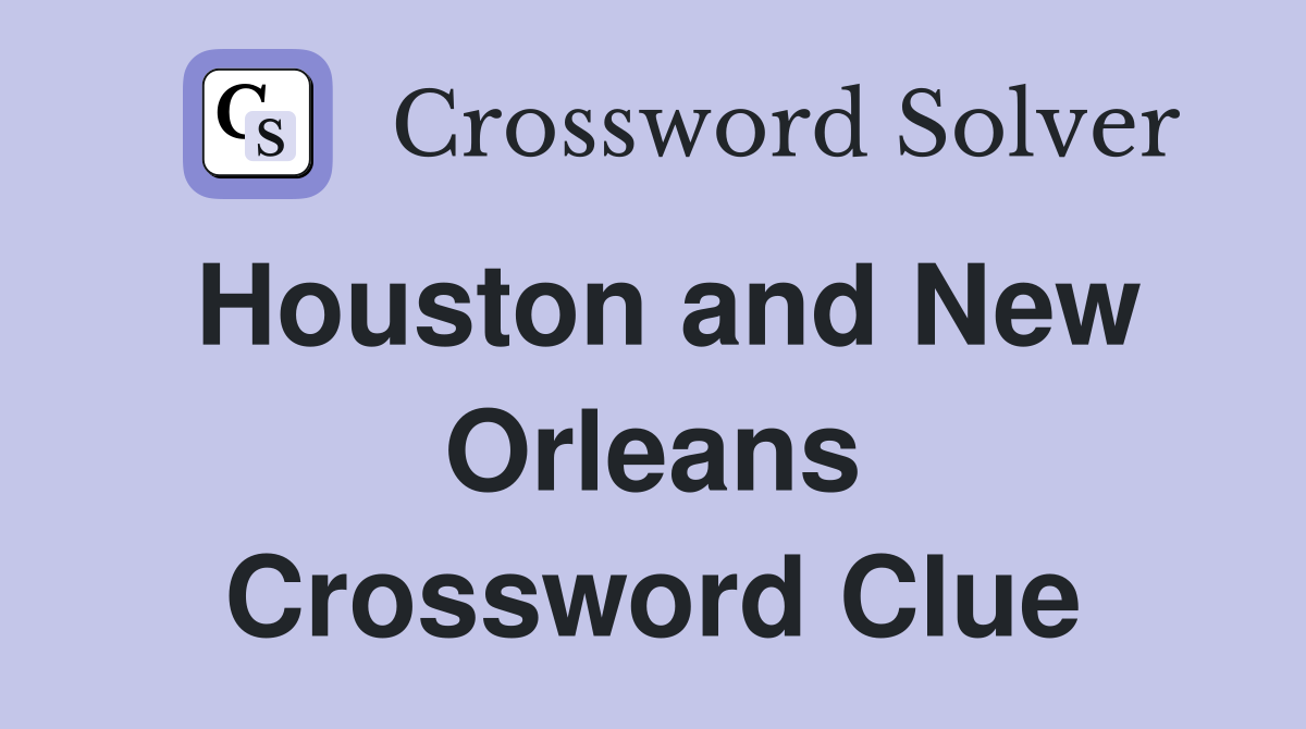 Houston and New Orleans Crossword Clue
