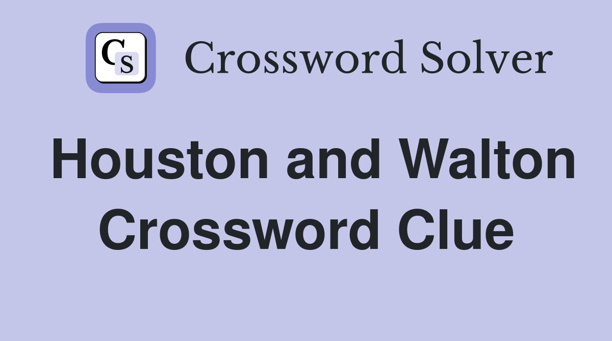 Houston and Walton Crossword Clue