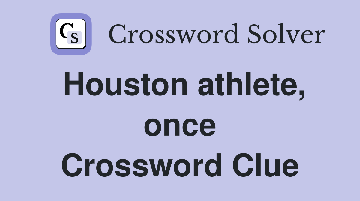 Houston athlete, once Crossword Clue