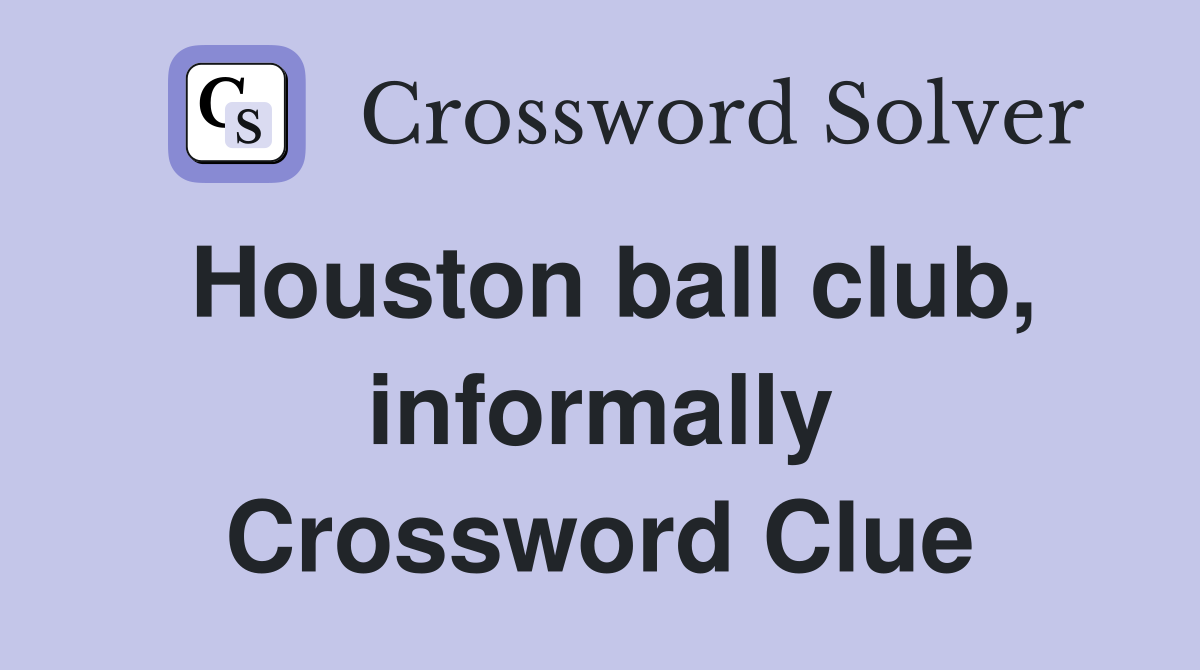 Houston ball club, informally Crossword Clue