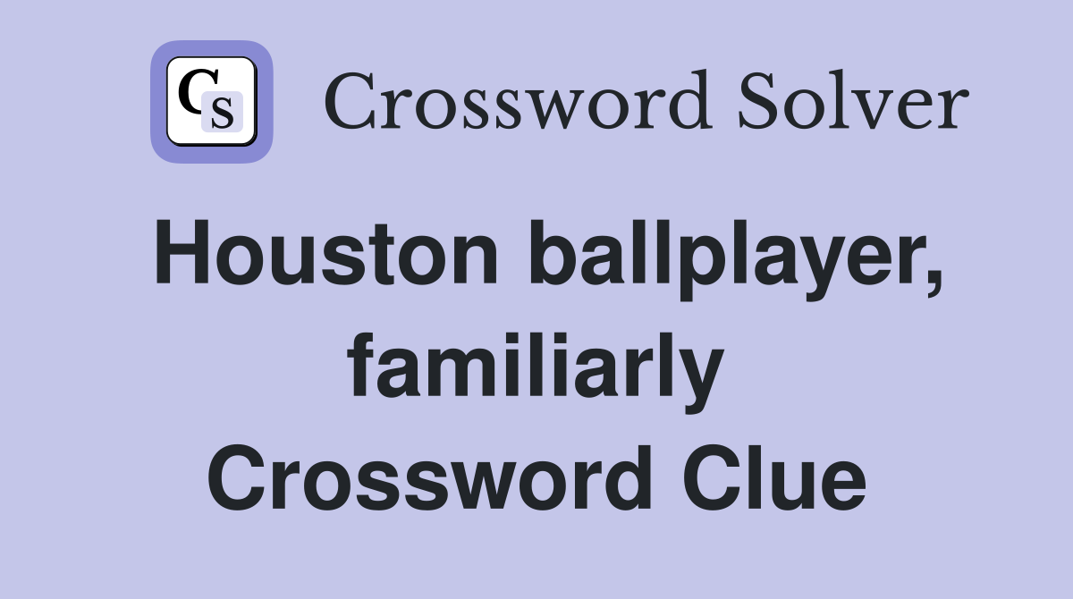 Houston ballplayer, familiarly Crossword Clue