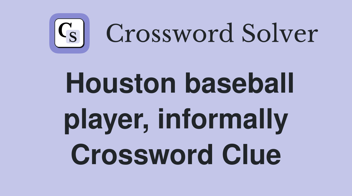 Houston baseball player, informally Crossword Clue