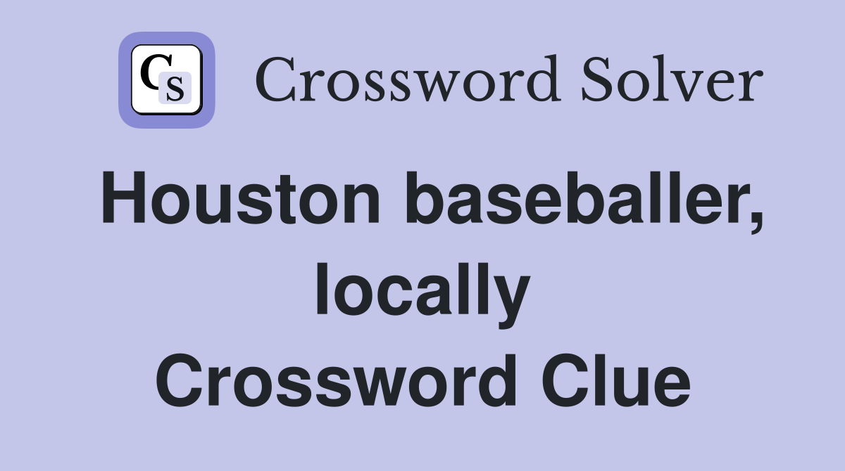 Houston baseballer, locally Crossword Clue