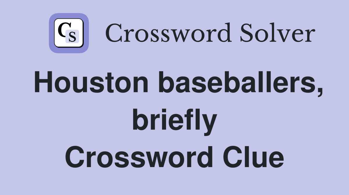 Houston baseballers, briefly Crossword Clue