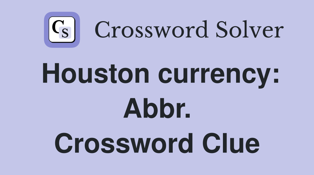 Houston currency: Abbr. Crossword Clue
