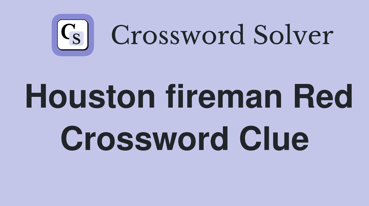 Houston fireman Red Crossword Clue