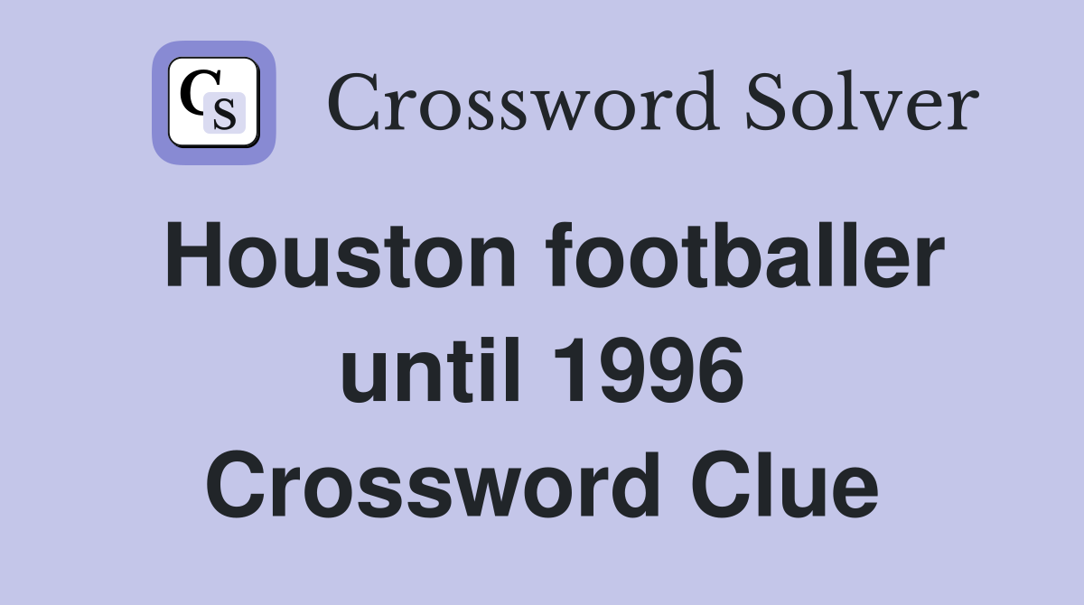 Houston footballer until 1996 Crossword Clue