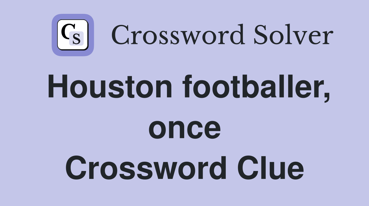 Houston footballer, once Crossword Clue