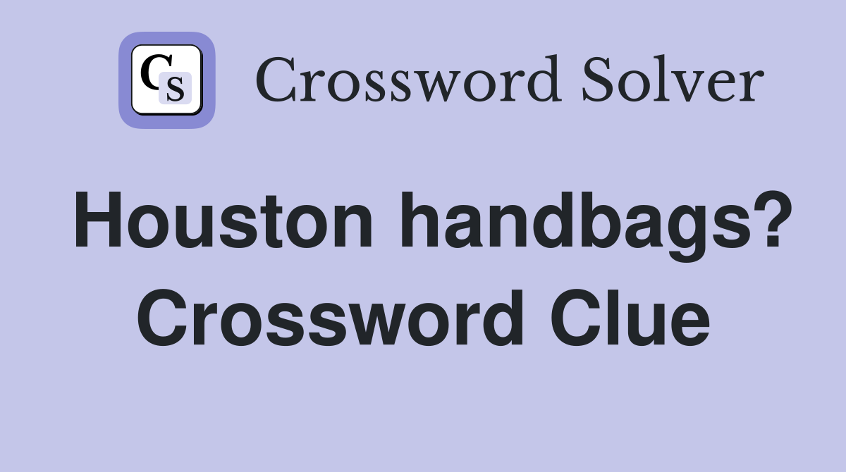 Houston handbags? Crossword Clue