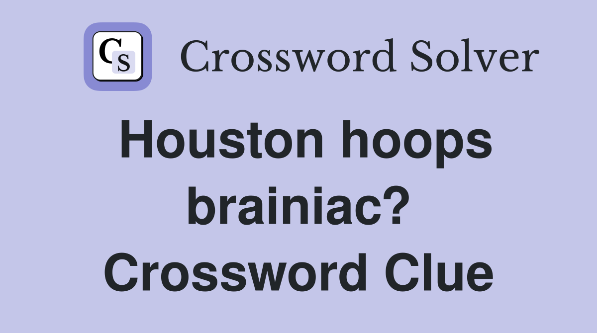 Houston hoops brainiac? Crossword Clue