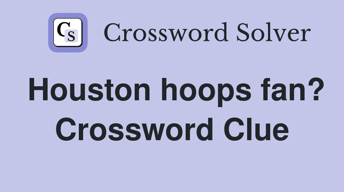 Houston hoops fan? Crossword Clue