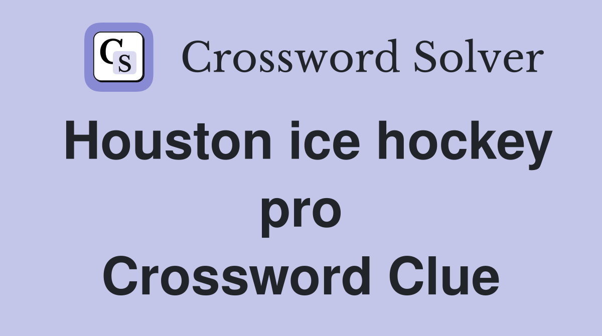 Houston ice hockey pro Crossword Clue