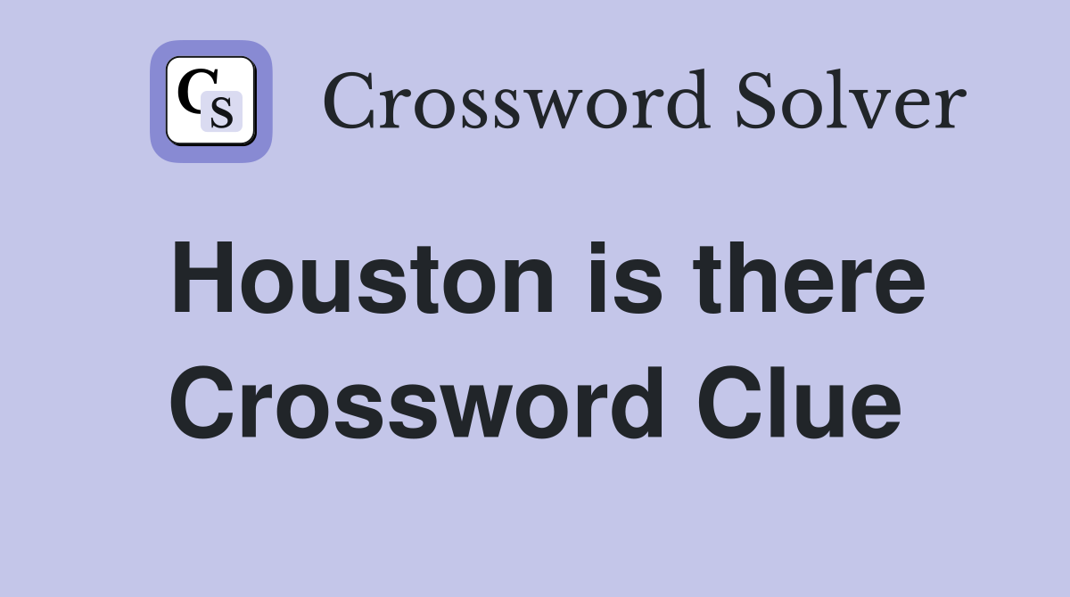 Houston is there Crossword Clue
