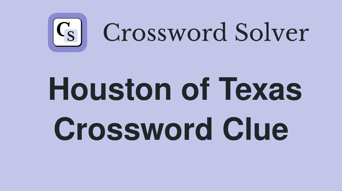 Houston of Texas Crossword Clue