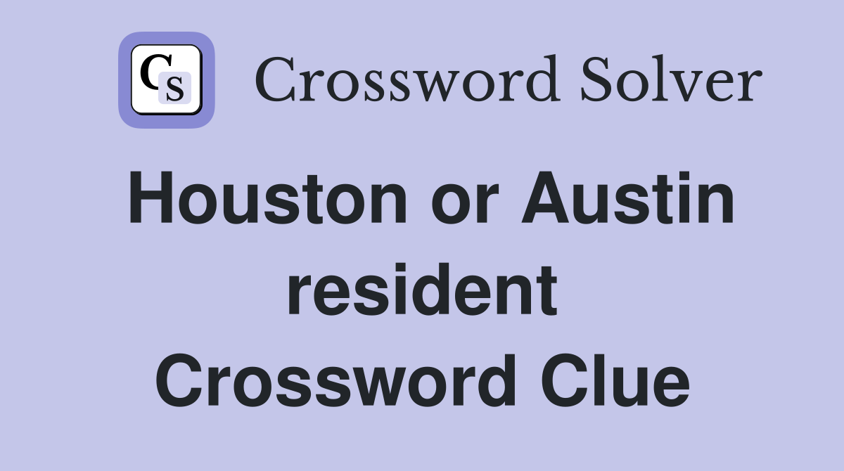 Houston or Austin resident Crossword Clue