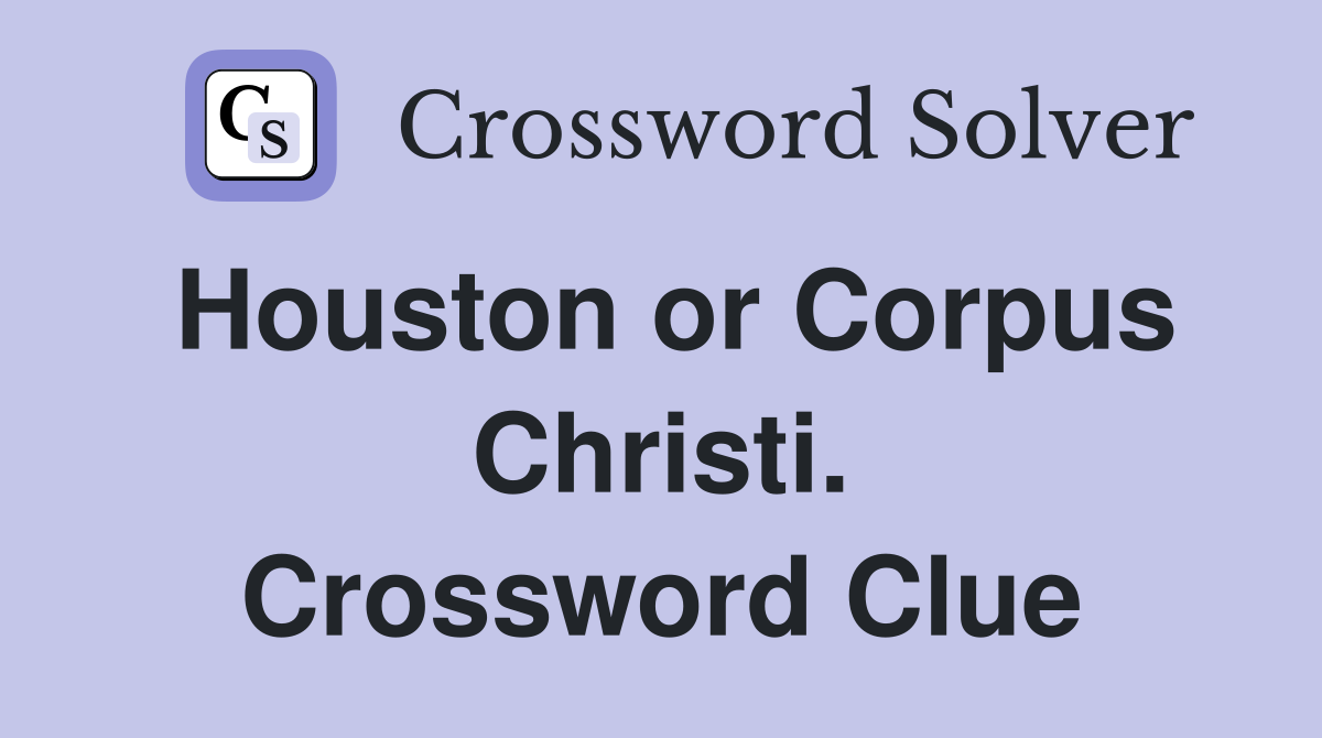 Houston or Corpus Christi. Crossword Clue