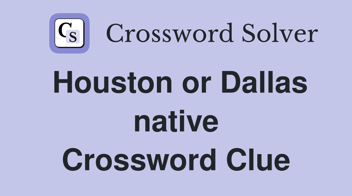 Houston or Dallas native Crossword Clue