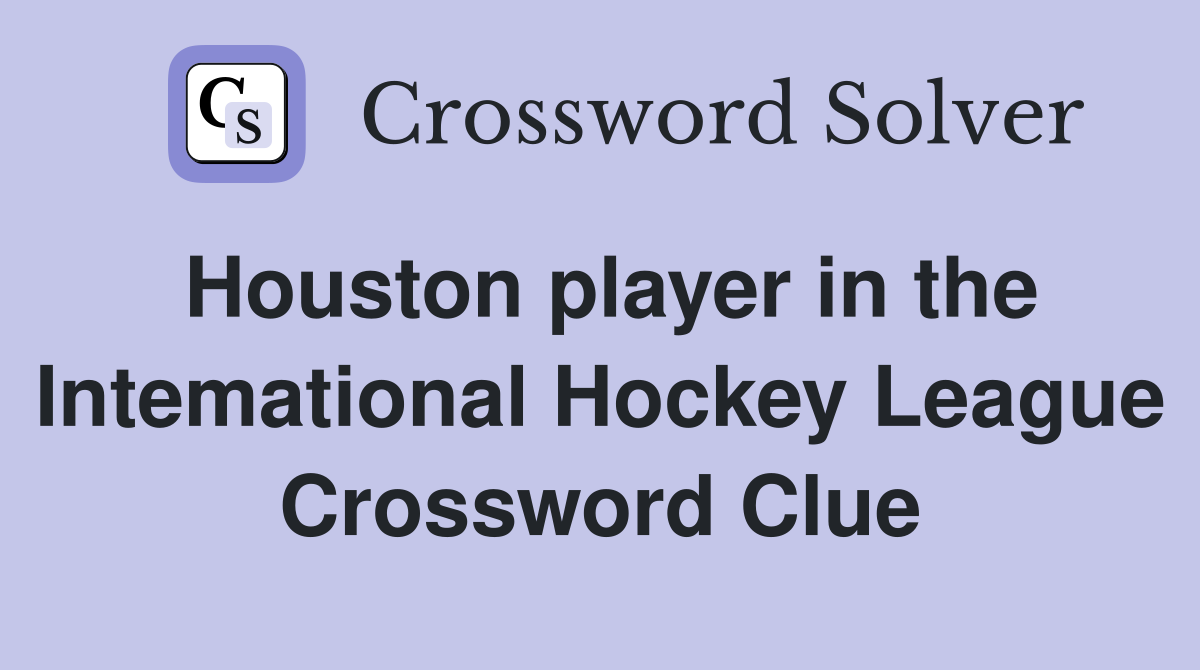 Houston player in the Intemational Hockey League Crossword Clue