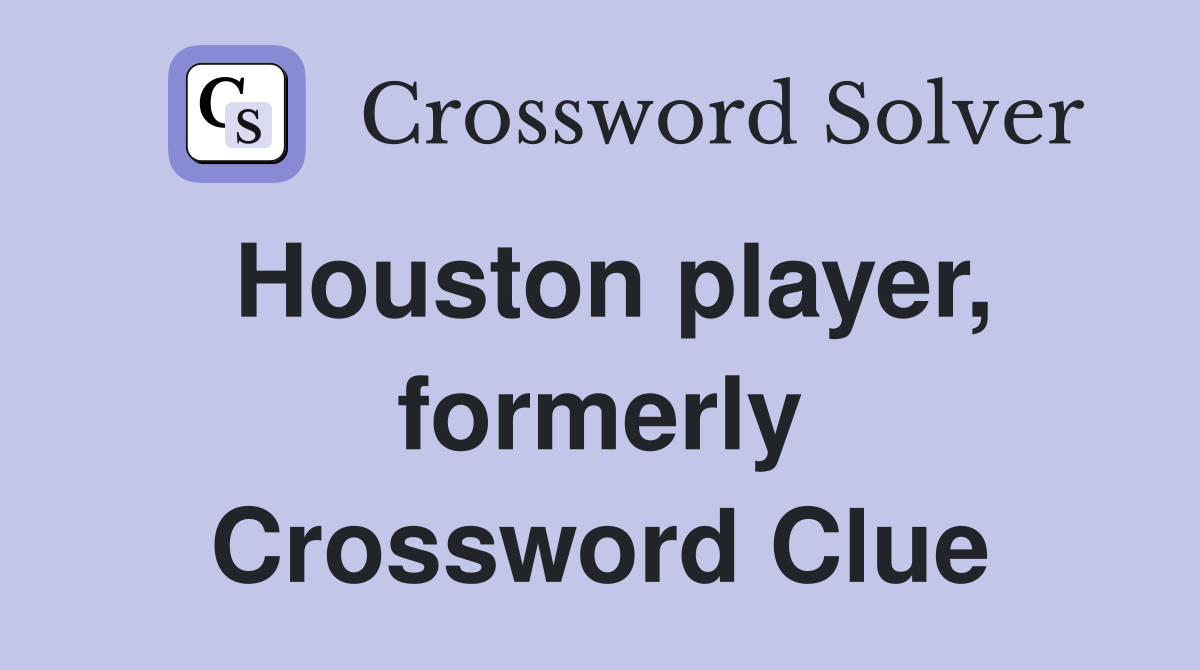 Houston player, formerly Crossword Clue