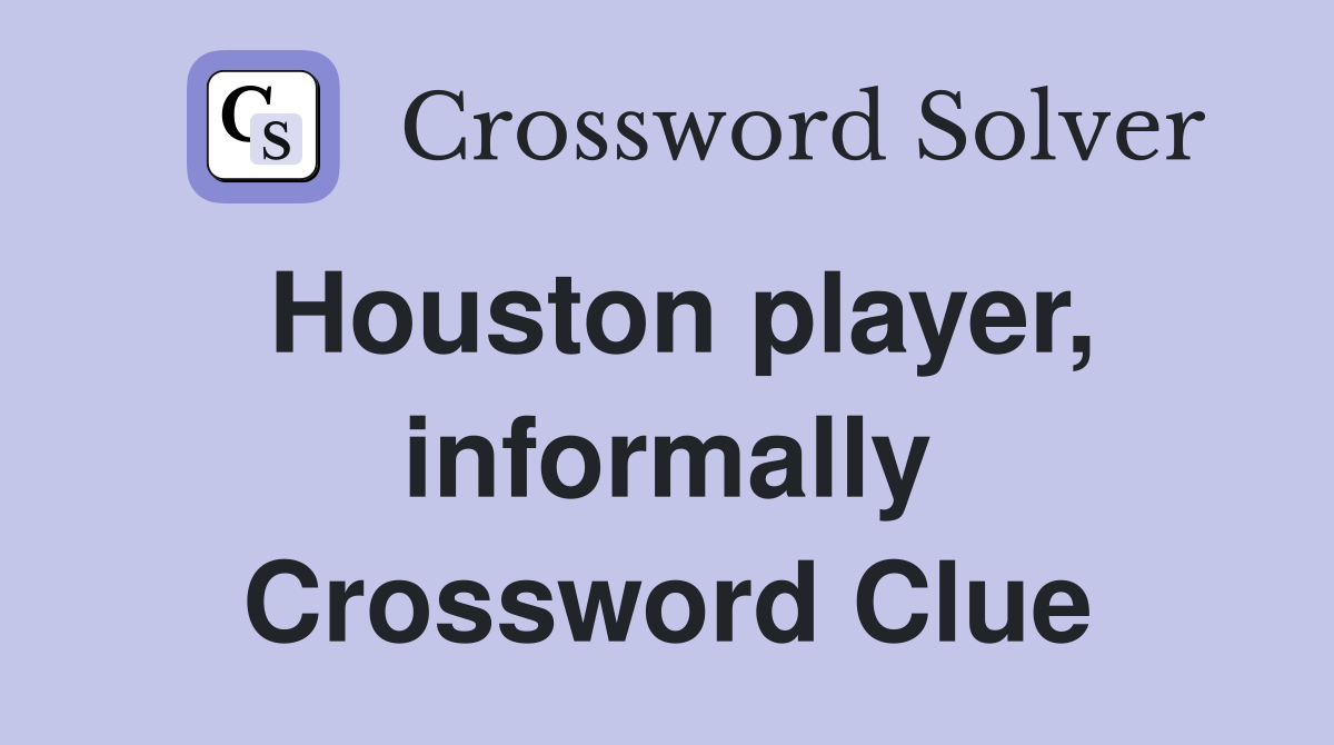 Houston player, informally Crossword Clue