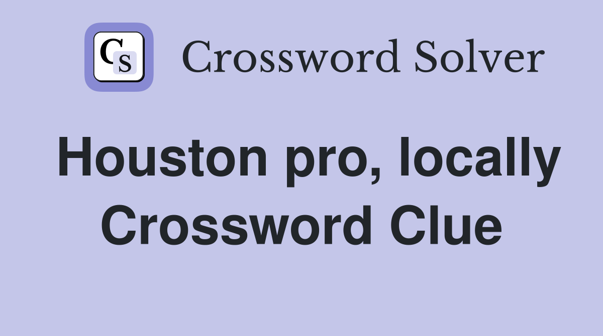 Houston pro locally Crossword Clue Answers Crossword Solver