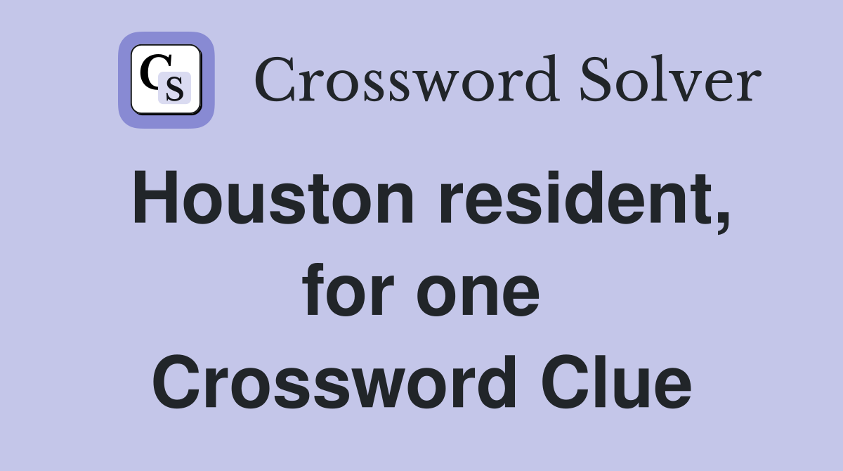 Houston resident, for one Crossword Clue