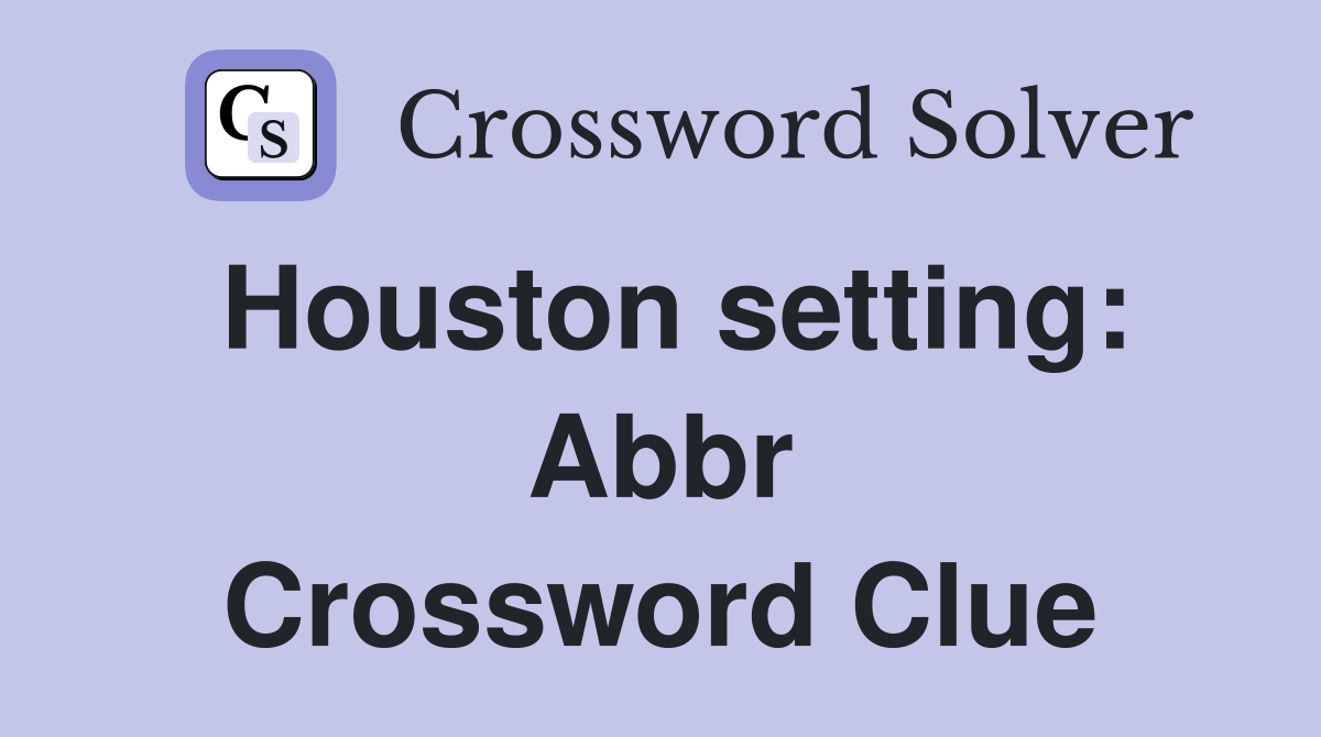 Houston setting: Abbr Crossword Clue