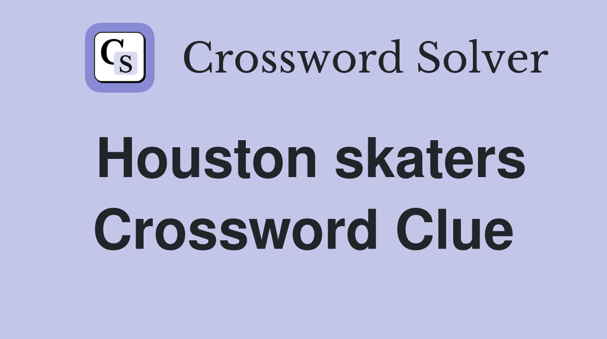 Houston skaters Crossword Clue