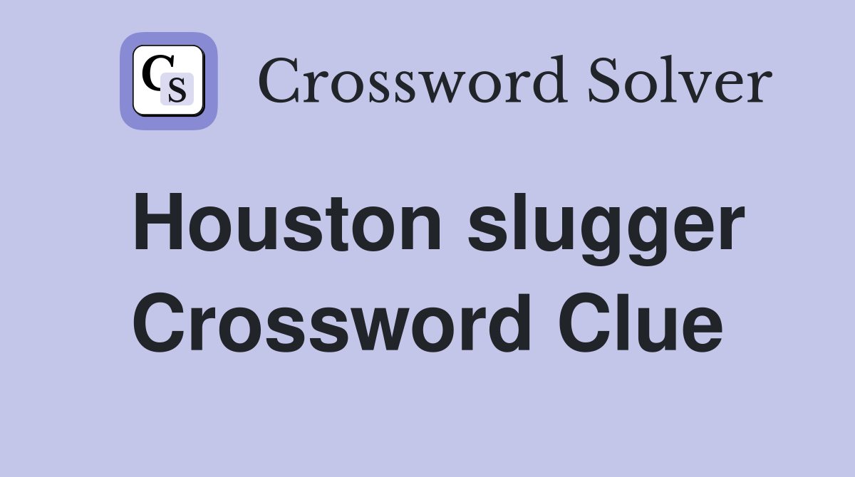 Houston slugger Crossword Clue