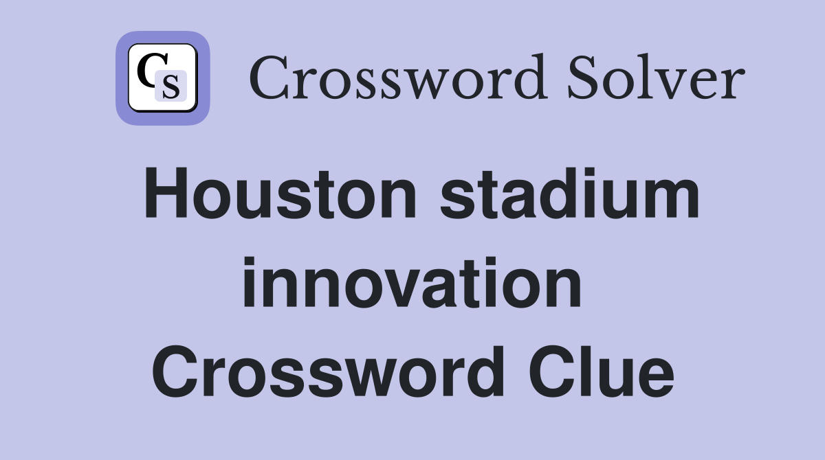 Houston stadium innovation Crossword Clue