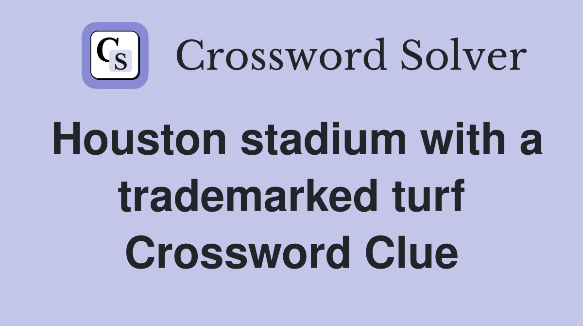 Houston stadium with a trademarked turf Crossword Clue