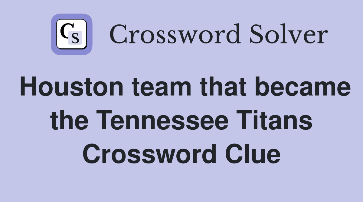 Houston team that became the Tennessee Titans Crossword Clue