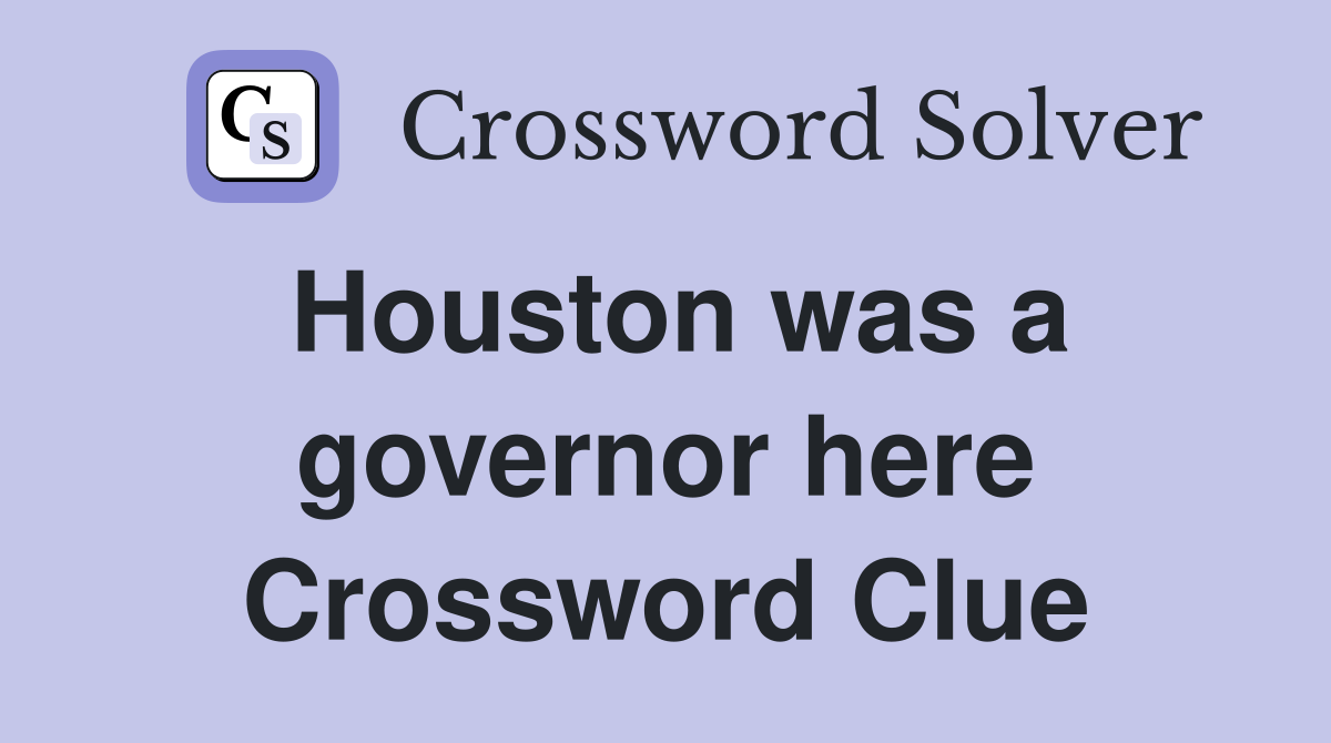 Houston was a governor here Crossword Clue