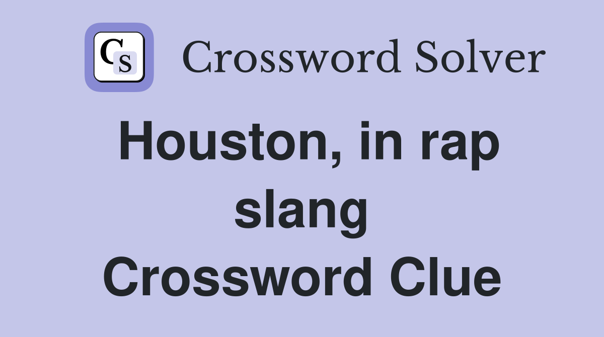 Houston, in rap slang Crossword Clue