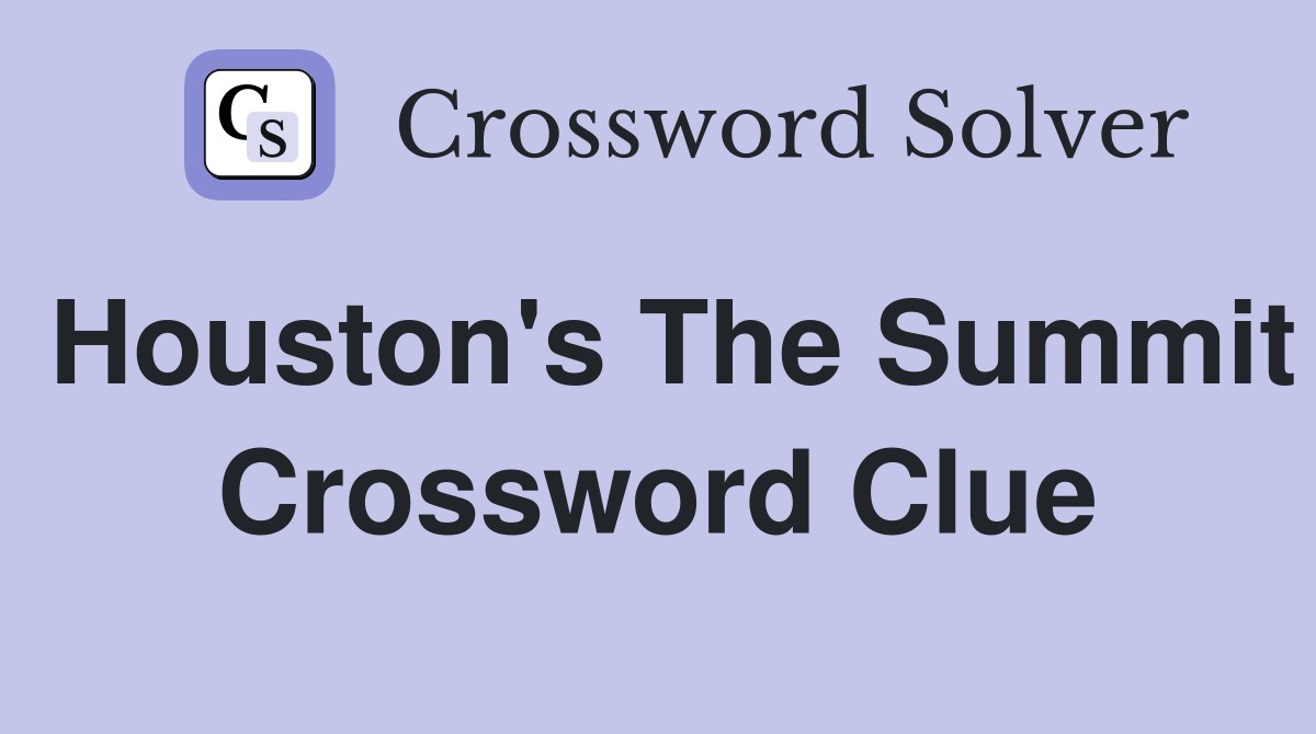 Houston's The Summit Crossword Clue