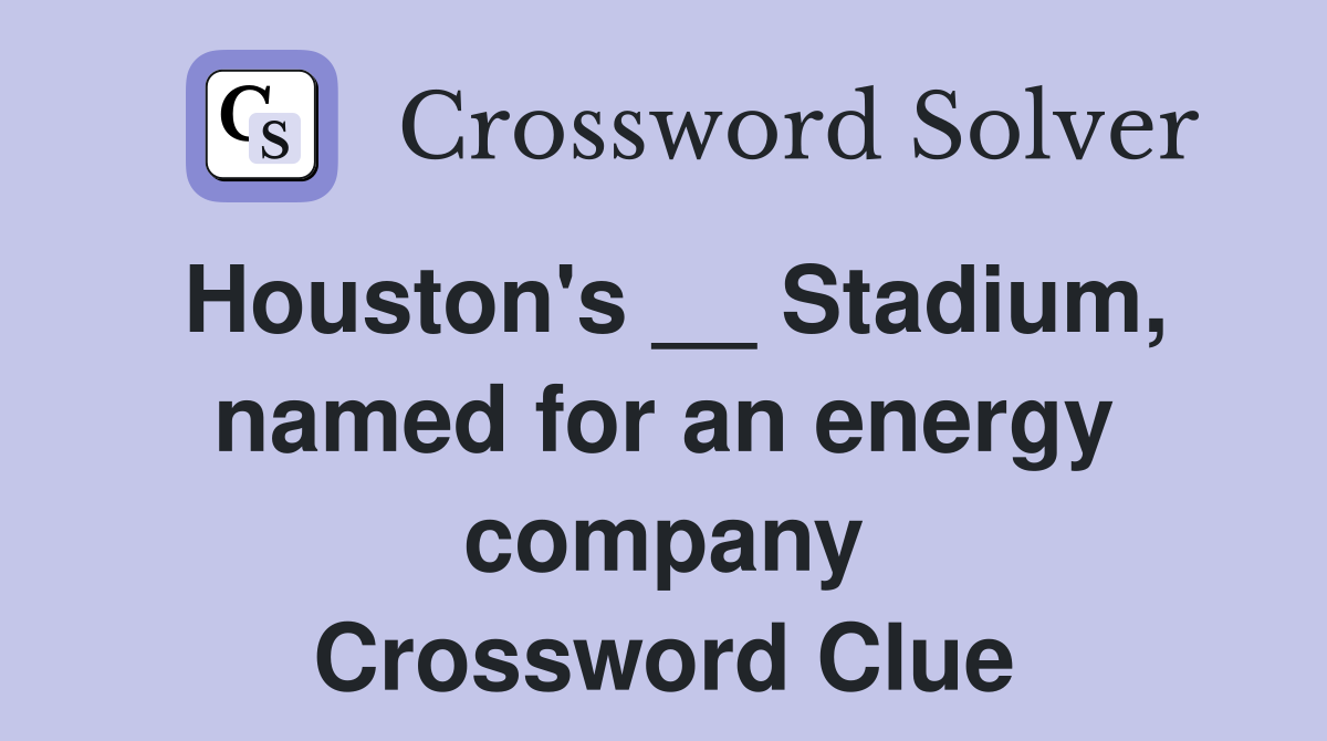 Houston's __ Stadium, named for an energy company Crossword Clue