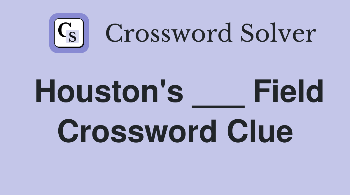 Houston's ___ Field Crossword Clue
