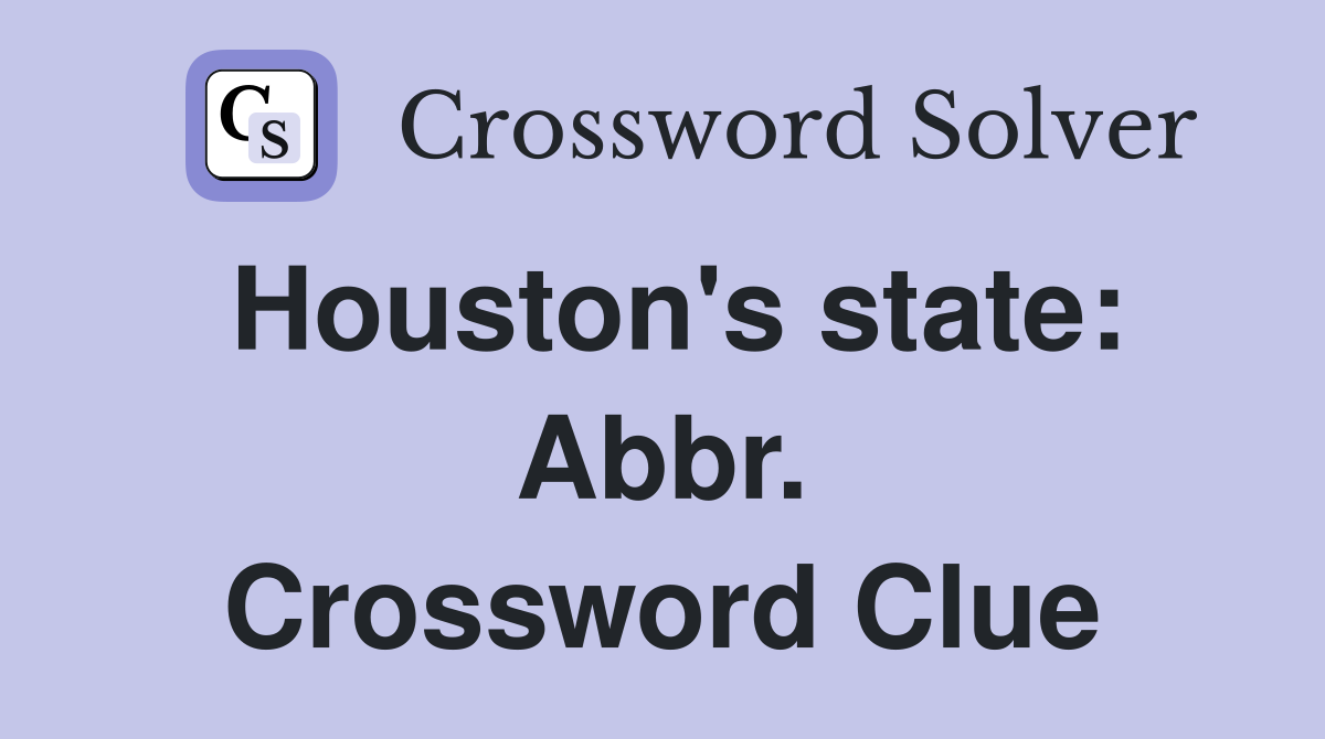 Houston's state: Abbr. Crossword Clue