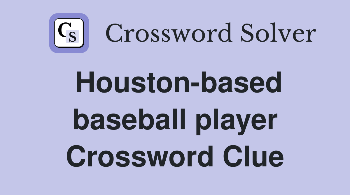 Houston-based baseball player Crossword Clue